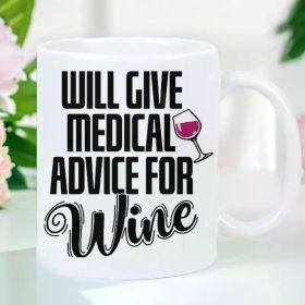 11oz White Ceramic Coffee Mug with Medical Advice Printed Design - Valentine's Day, Anniversaries, Easter, St. Patrick's